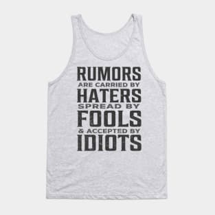 Rumors are carried by haters spread by fools and accepted by idiots Tank Top